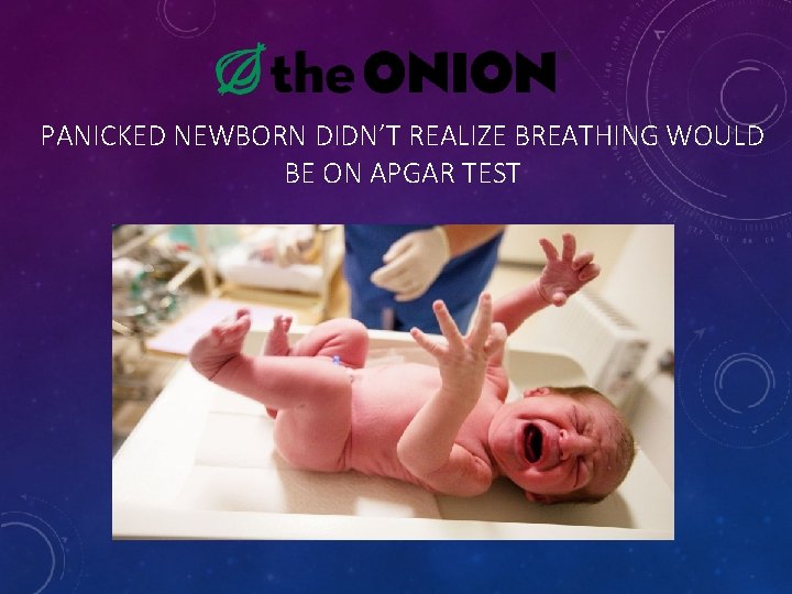 PANICKED NEWBORN DIDN’T REALIZE BREATHING WOULD BE ON APGAR TEST 