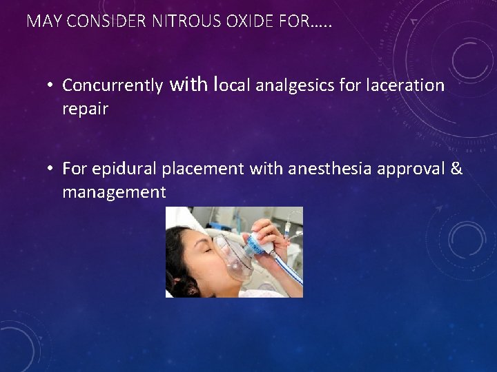 MAY CONSIDER NITROUS OXIDE FOR…. . • Concurrently with local analgesics for laceration repair