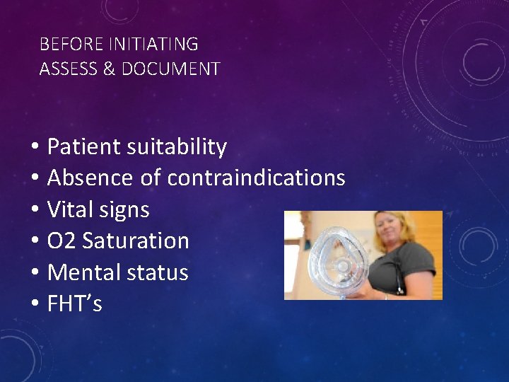BEFORE INITIATING ASSESS & DOCUMENT • Patient suitability • Absence of contraindications • Vital