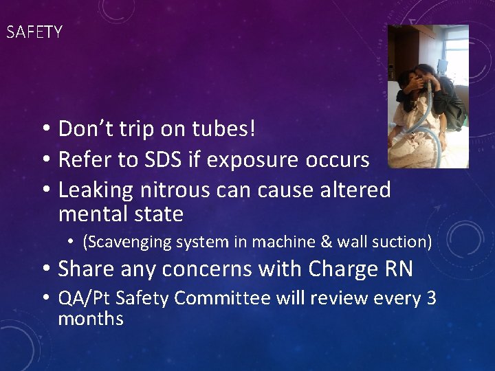 SAFETY • Don’t trip on tubes! • Refer to SDS if exposure occurs •