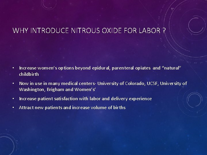 WHY INTRODUCE NITROUS OXIDE FOR LABOR ? • Increase women’s options beyond epidural, parenteral