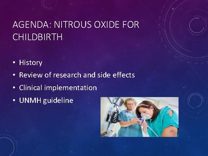 AGENDA: NITROUS OXIDE FOR CHILDBIRTH • History • Review of research and side effects