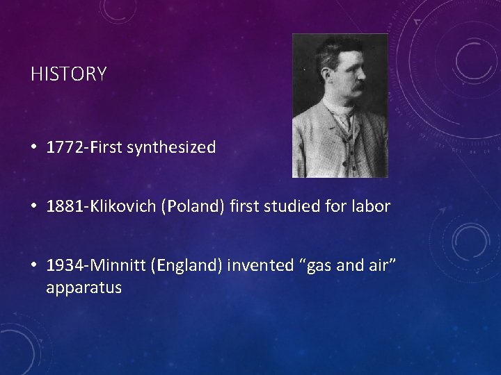 HISTORY • 1772 -First synthesized • 1881 -Klikovich (Poland) first studied for labor •
