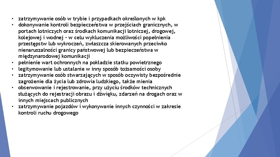  • zatrzymywanie osób w trybie i przypadkach określonych w kpk • dokonywanie kontroli