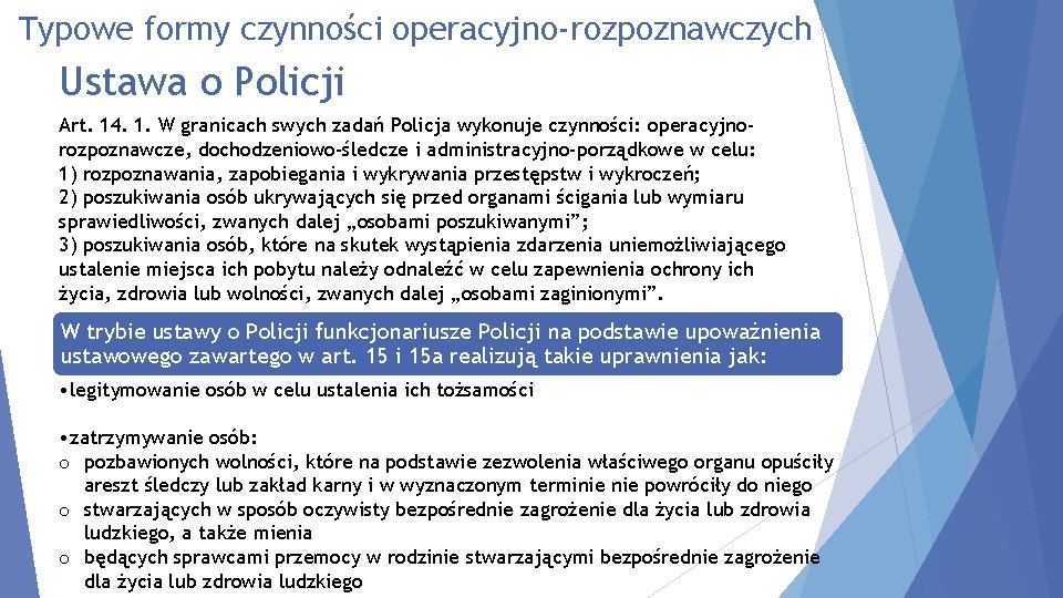 Typowe formy czynności operacyjno-rozpoznawczych Ustawa o Policji Art. 14. 1. W granicach swych zadań