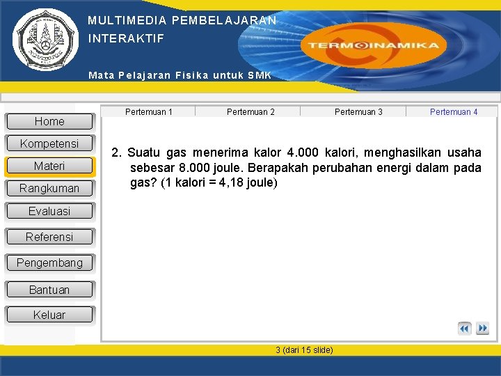MULTIMEDIA PEMBELAJARAN INTERAKTIF Mata Pelajaran Fisika untuk SMK Home Kompetensi Materi Rangkuman Pertemuan 1