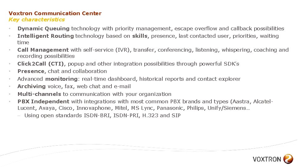 Voxtron Communication Center Key characteristics • • • Dynamic Queuing technology with priority management,