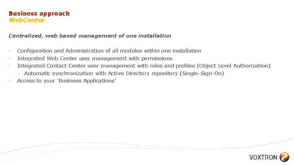 Business approach Web. Center Centralized, web based management of one installation • • Configuration