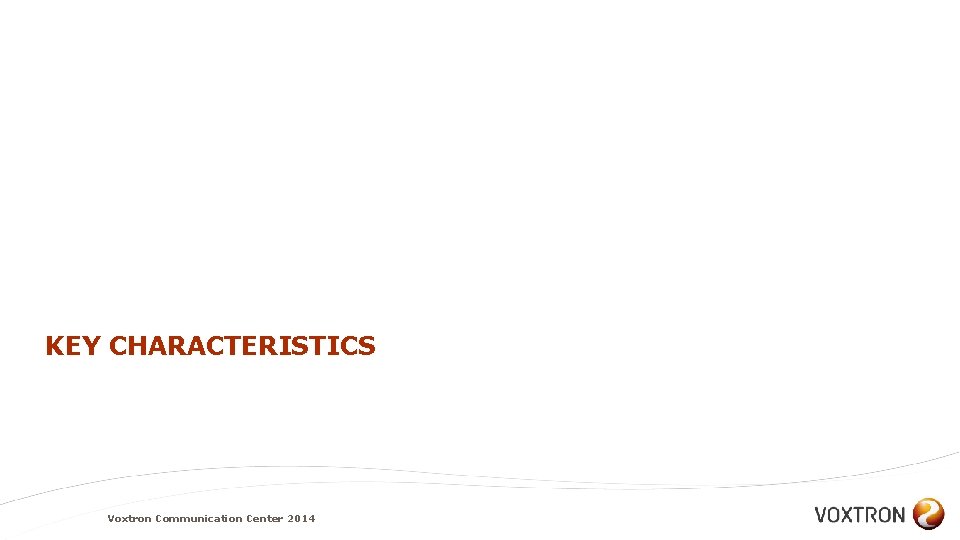 KEY CHARACTERISTICS Voxtron Communication Center 2014 