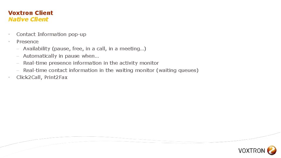 Voxtron Client Native Client • • • Contact Information pop-up Presence – Availability (pause,