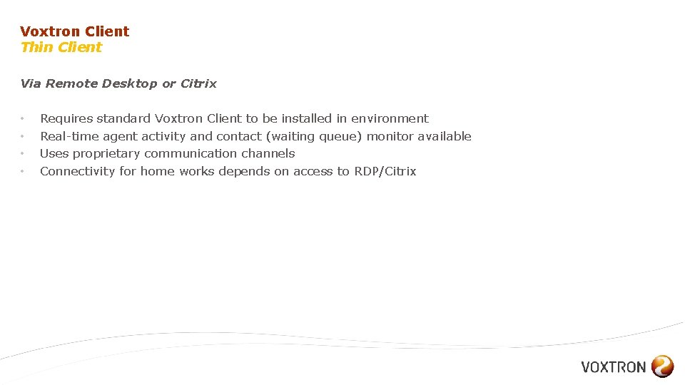 Voxtron Client Thin Client Via Remote Desktop or Citrix • • Requires standard Voxtron