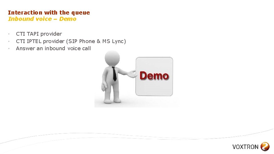 Interaction with the queue Inbound voice – Demo • • • CTI TAPI provider