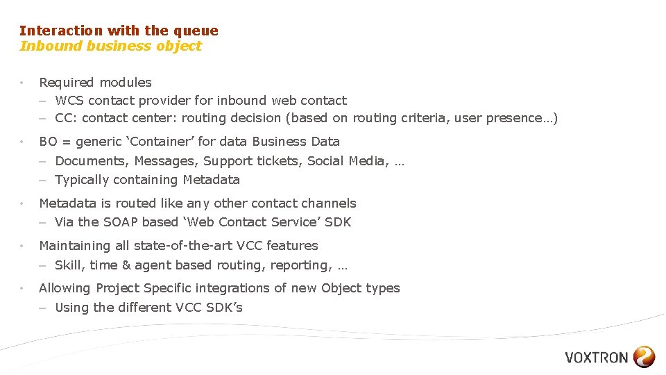 Interaction with the queue Inbound business object • Required modules – WCS contact provider