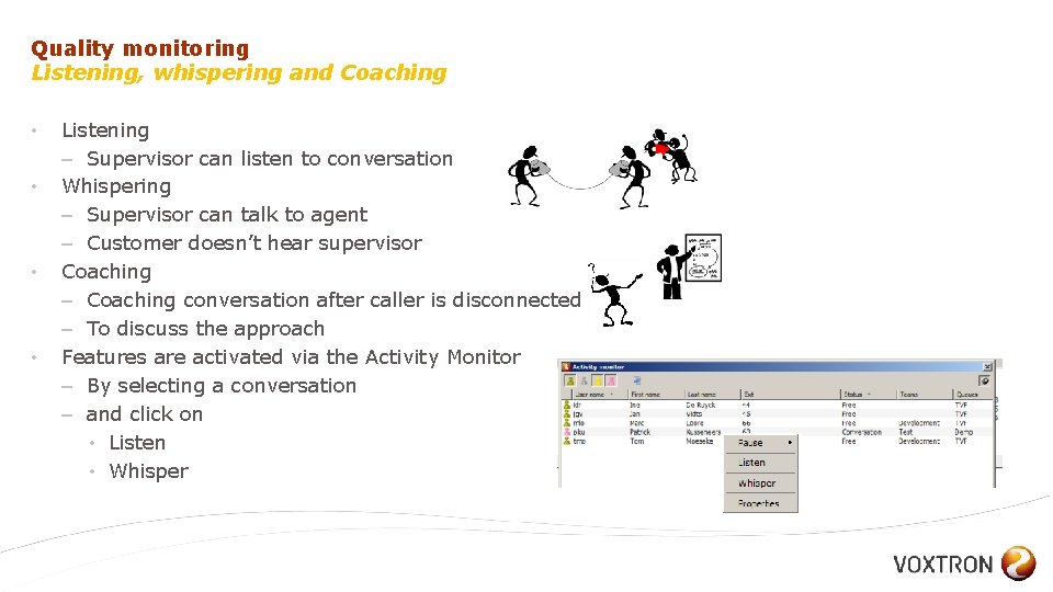 Quality monitoring Listening, whispering and Coaching • • Listening – Supervisor can listen to
