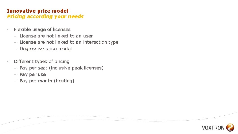Innovative price model Pricing according your needs • Flexible usage of licenses – License