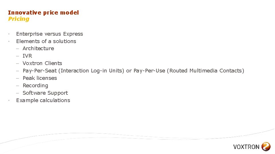 Innovative price model Pricing • • • Enterprise versus Express Elements of a solutions