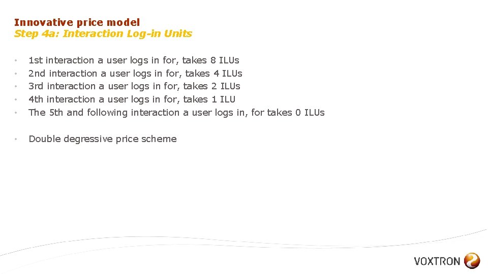 Innovative price model Step 4 a: Interaction Log-in Units • • • 1 st