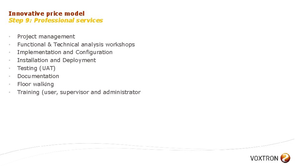 Innovative price model Step 9: Professional services • • Project management Functional & Technical