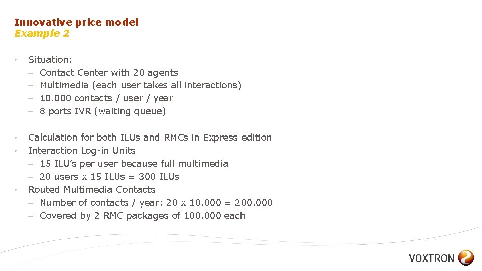 Innovative price model Example 2 • Situation: – Contact Center with 20 agents –