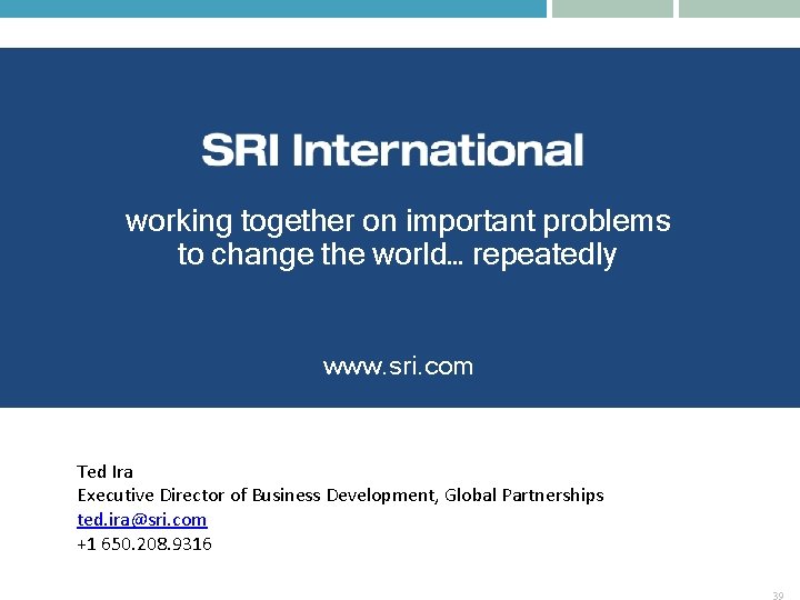 working together on important problems to change the world… repeatedly www. sri. com Ted