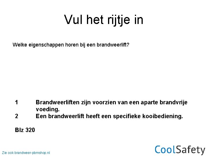 Vul het rijtje in Welke eigenschappen horen bij een brandweerlift? 1 2 Brandweerliften zijn