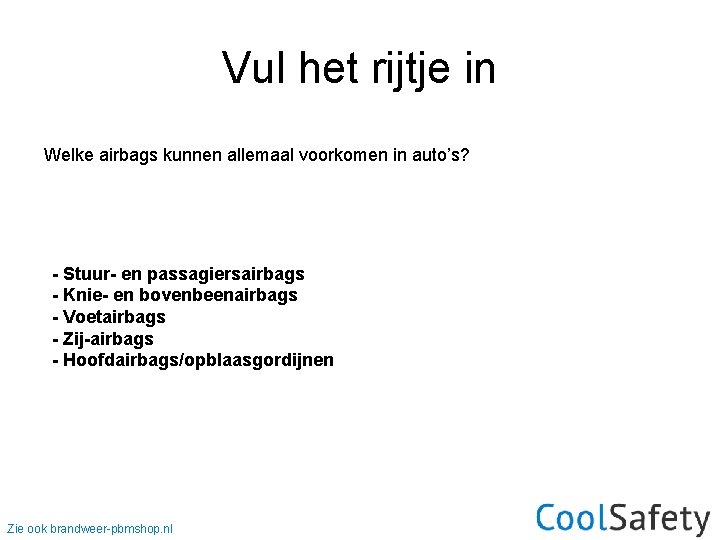 Vul het rijtje in Welke airbags kunnen allemaal voorkomen in auto’s? - Stuur- en