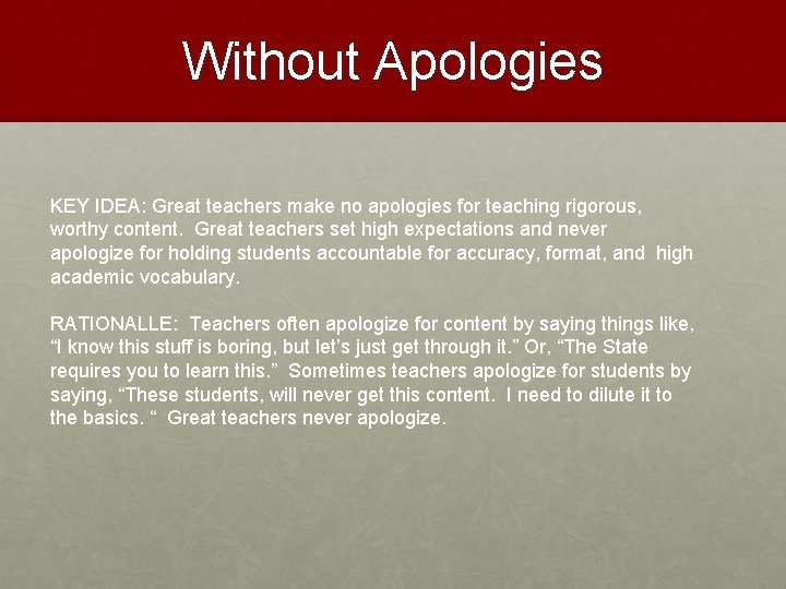 Without Apologies KEY IDEA: Great teachers make no apologies for teaching rigorous, worthy content.