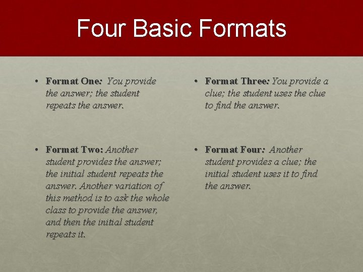 Four Basic Formats • Format One: You provide the answer; the student repeats the