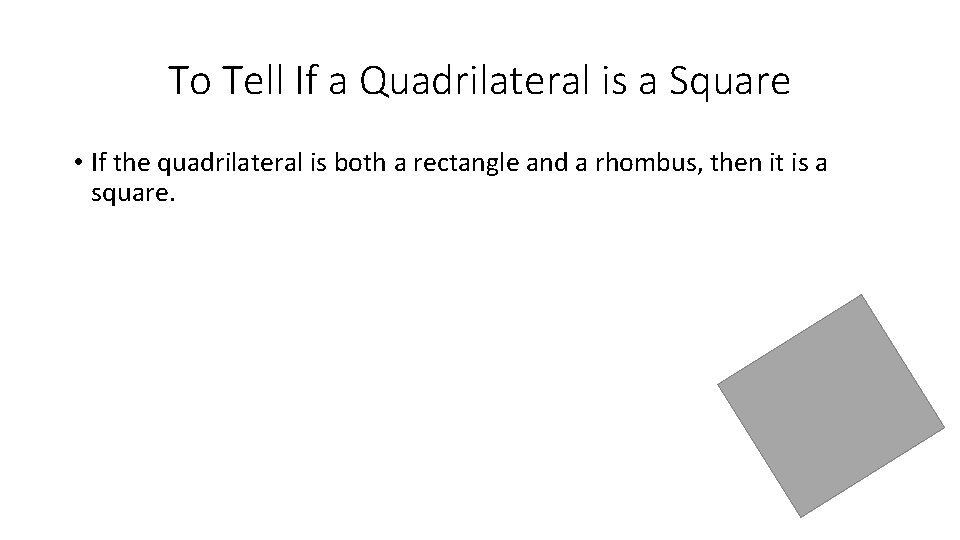 To Tell If a Quadrilateral is a Square • If the quadrilateral is both