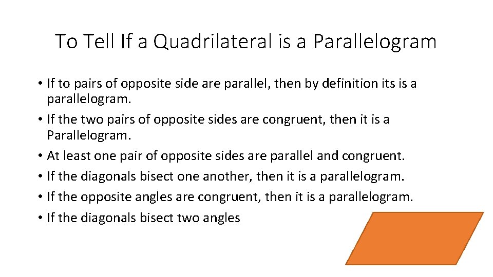 To Tell If a Quadrilateral is a Parallelogram • If to pairs of opposite