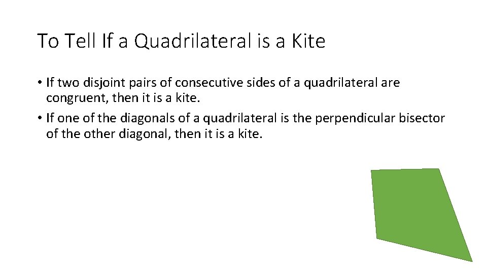 To Tell If a Quadrilateral is a Kite • If two disjoint pairs of