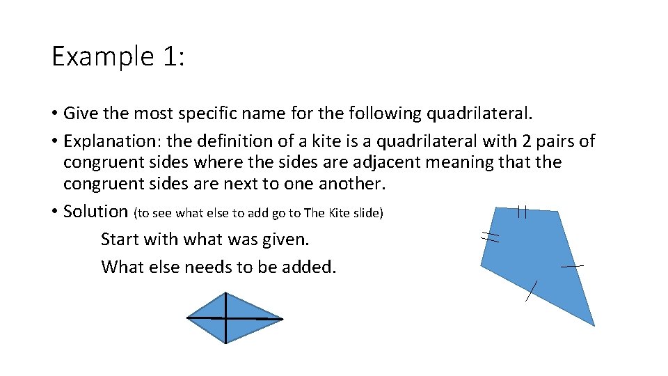 Example 1: • Give the most specific name for the following quadrilateral. • Explanation: