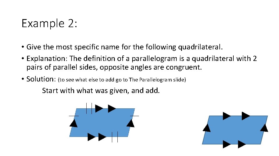 Example 2: • Give the most specific name for the following quadrilateral. • Explanation: