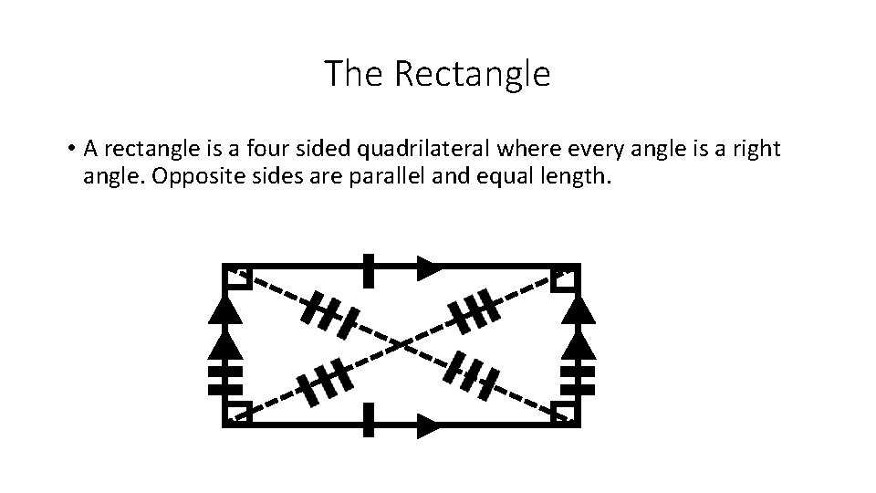 The Rectangle • A rectangle is a four sided quadrilateral where every angle is