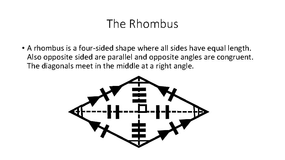 The Rhombus • A rhombus is a four-sided shape where all sides have equal