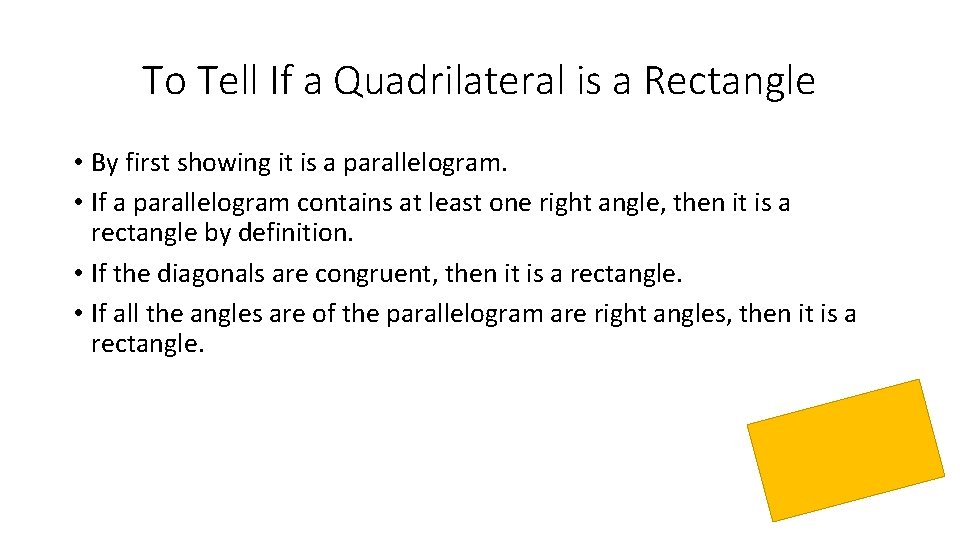 To Tell If a Quadrilateral is a Rectangle • By first showing it is