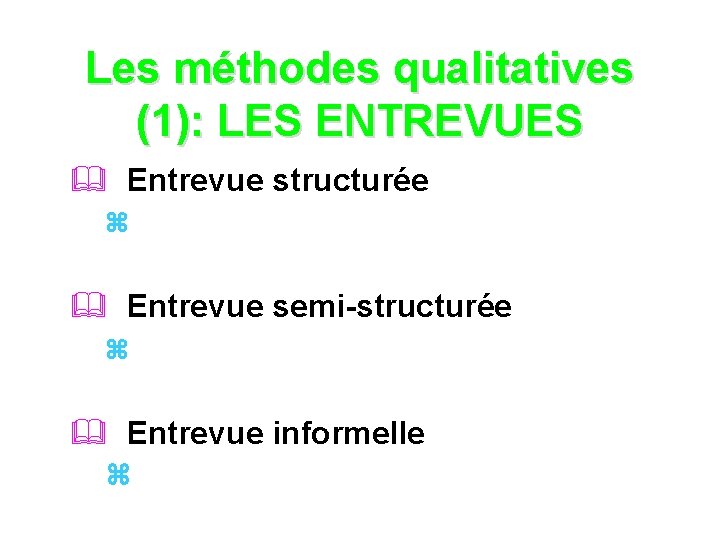 Les méthodes qualitatives (1): LES ENTREVUES & Entrevue structurée z & Entrevue semi-structurée z