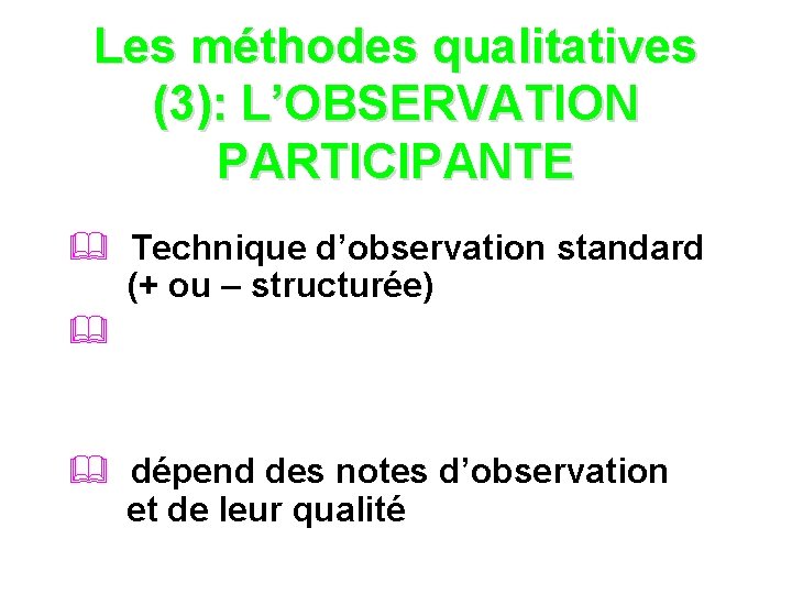 Les méthodes qualitatives (3): L’OBSERVATION PARTICIPANTE & Technique d’observation standard (+ ou – structurée)