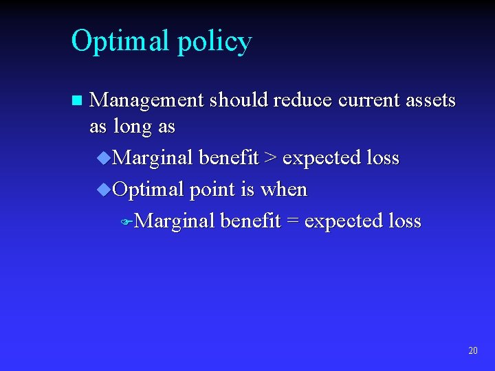 Optimal policy n Management should reduce current assets as long as u. Marginal benefit