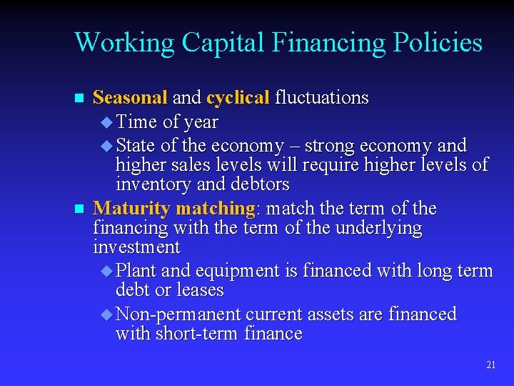 Working Capital Financing Policies n n Seasonal and cyclical fluctuations u Time of year