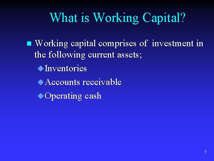 What is Working Capital? n Working capital comprises of investment in the following current