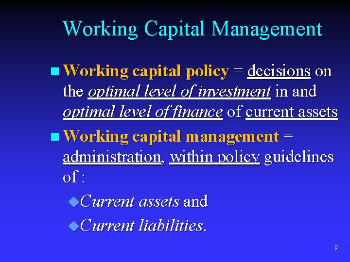 Working Capital Management n Working capital policy = decisions on the optimal level of
