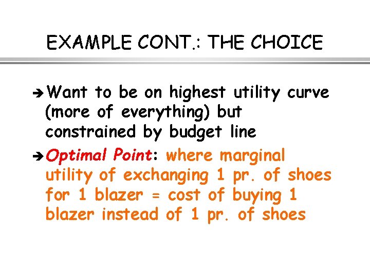 EXAMPLE CONT. : THE CHOICE è Want to be on highest utility curve (more
