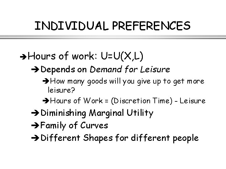 INDIVIDUAL PREFERENCES è Hours of work: U=U(X, L) èDepends on Demand for Leisure èHow