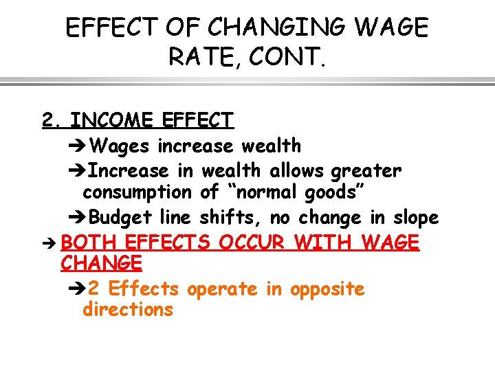 EFFECT OF CHANGING WAGE RATE, CONT. 2. INCOME EFFECT èWages increase wealth èIncrease in