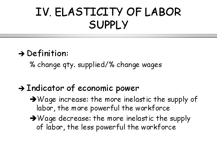 IV. ELASTICITY OF LABOR SUPPLY è Definition: % change qty. supplied/% change wages è