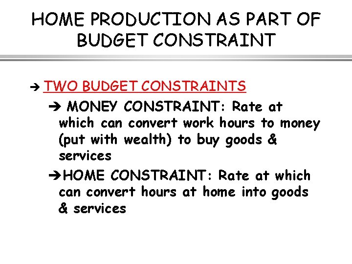 HOME PRODUCTION AS PART OF BUDGET CONSTRAINT è TWO BUDGET CONSTRAINTS è MONEY CONSTRAINT: