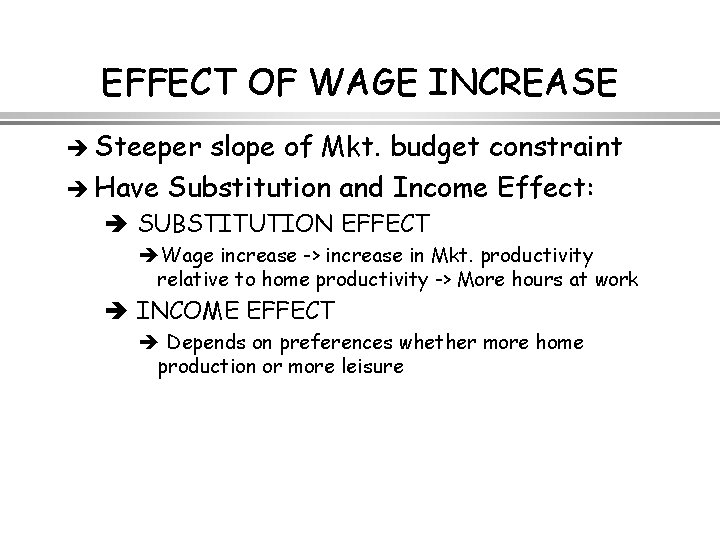 EFFECT OF WAGE INCREASE è Steeper slope of Mkt. budget constraint è Have Substitution