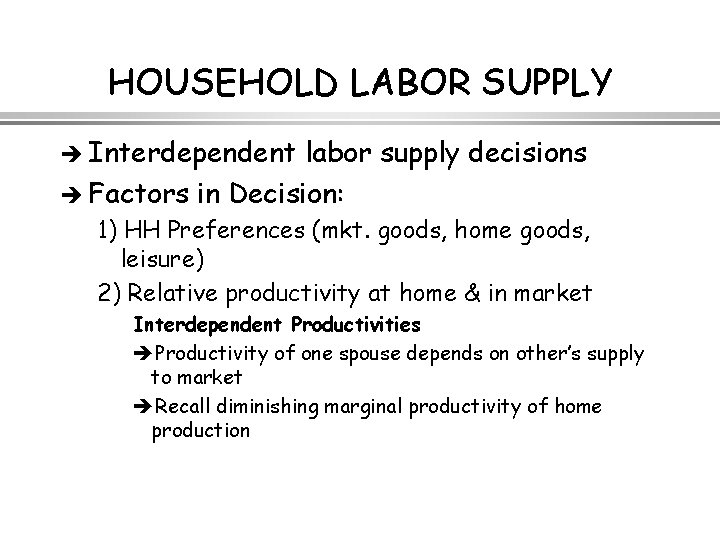 HOUSEHOLD LABOR SUPPLY è Interdependent labor supply decisions è Factors in Decision: 1) HH