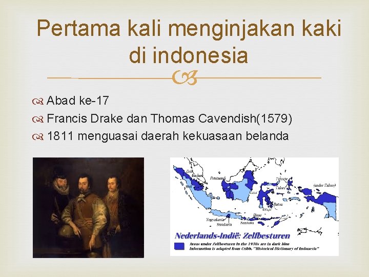 Pertama kali menginjakan kaki di indonesia Abad ke-17 Francis Drake dan Thomas Cavendish(1579) 1811
